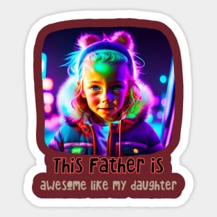 This Father is Awesome Like my Daughter (Fathers Day) Sticker